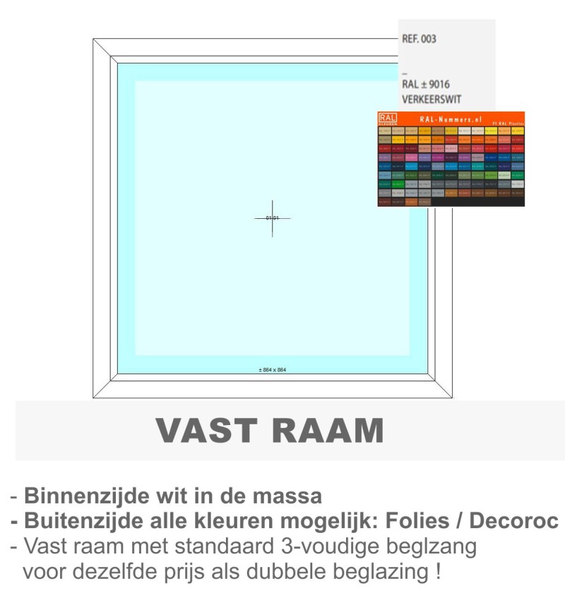 PVC vast raam - binnen wit/buiten kleur naar keuze